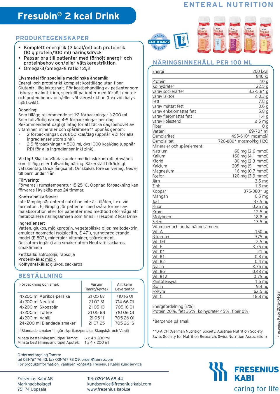 För kostbehandling av patienter som riskerar malnutrition, speciellt patienter med förhöjt energioch proteinbehov och/eller vätskerestriktion (t ex vid dialys, hjärtsvikt).