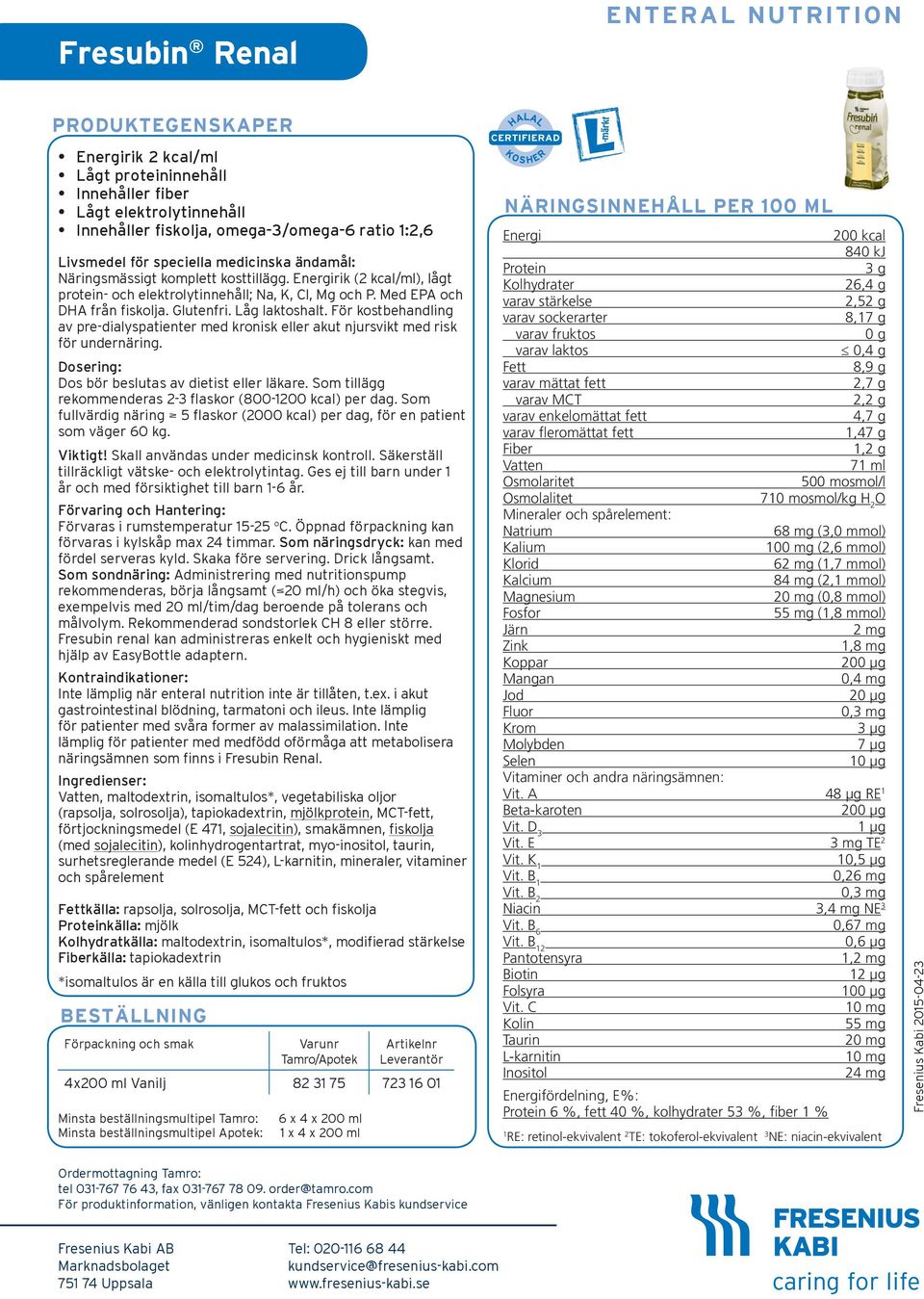 För kostbehandling av pre-dialyspatienter med kronisk eller akut njursvikt med risk för undernäring. Dos bör beslutas av dietist eller läkare.