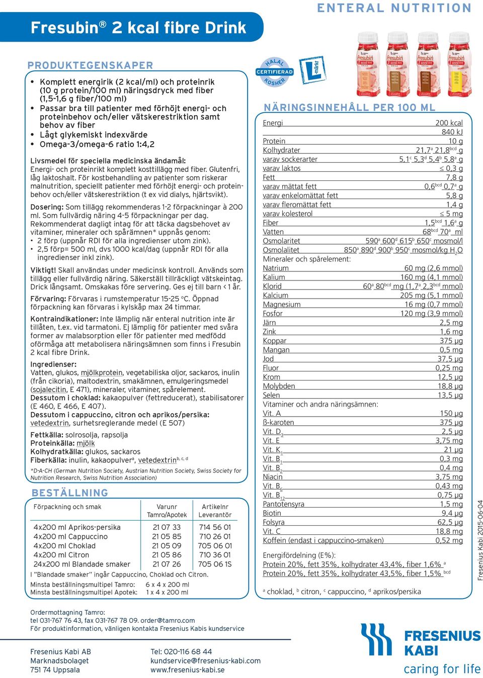 För kostbehandling av patienter som riskerar malnutrition, speciellt patienter med förhöjt energi- och proteinbehov och/eller vätskerestriktion (t ex vid dialys, hjärtsvikt).