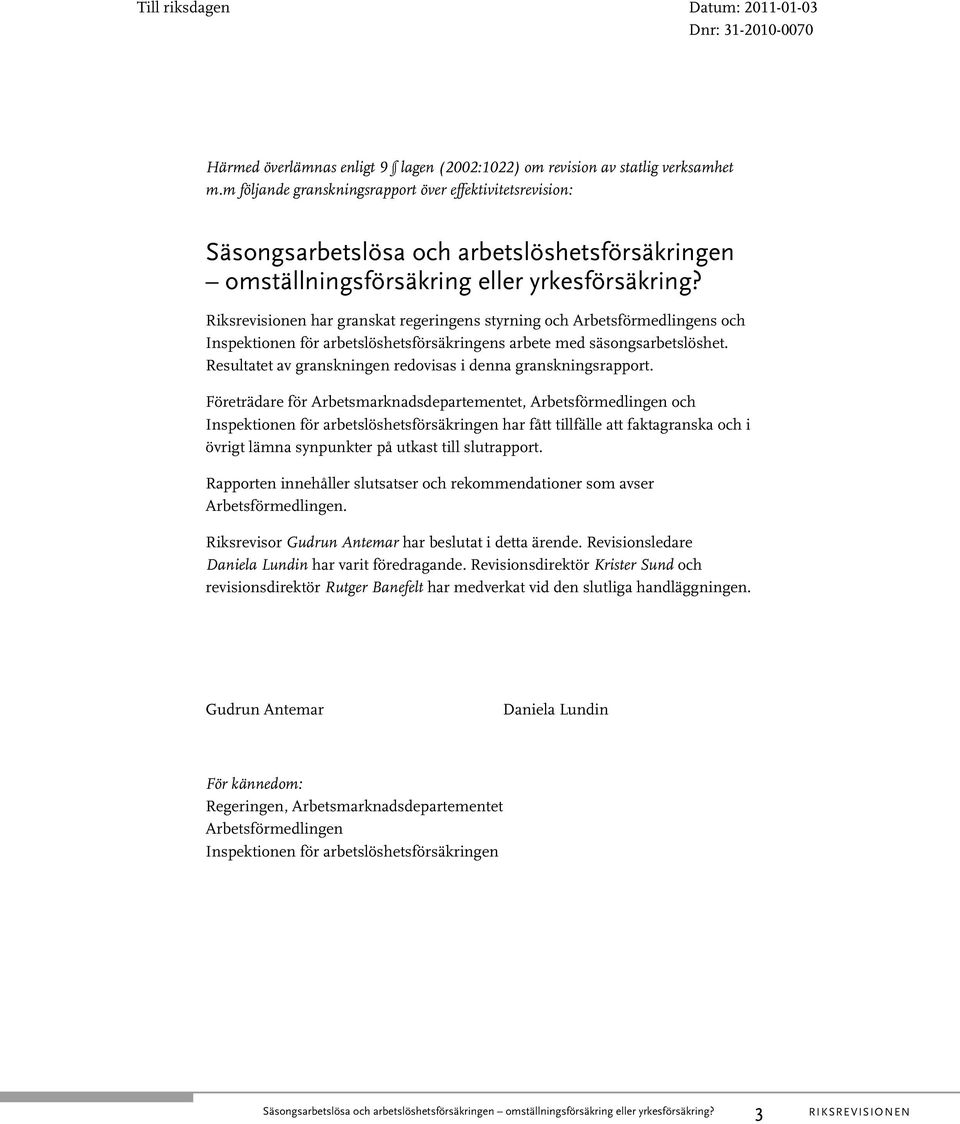 Riksrevisionen har granskat regeringens styrning och Arbetsförmedlingens och Inspektionen för arbetslöshetsförsäkringens arbete med säsongsarbetslöshet.