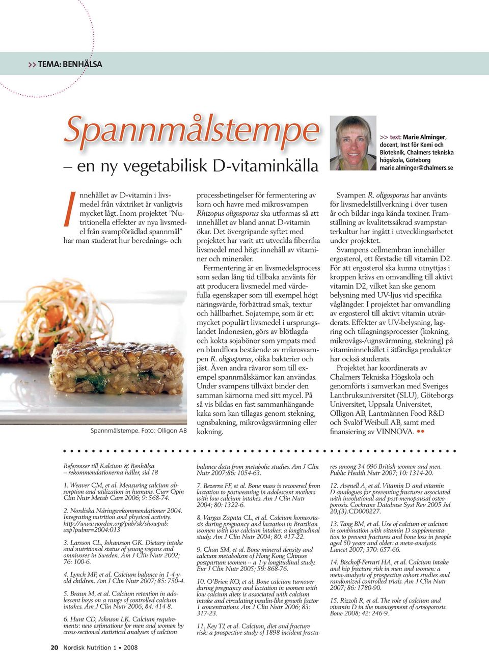 Inom projektet Nutritionella effekter av nya livsmedel från svampförädlad spannmål har man studerat hur berednings- och Spannmålstempe.