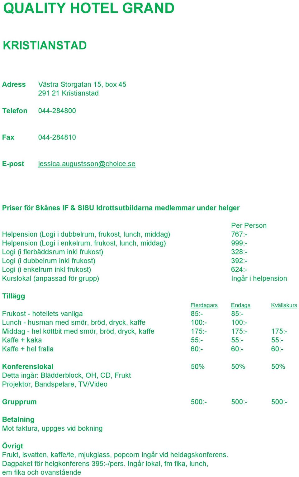 392:- Logi (i enkelrum inkl frukost) 624:- Ingår i helpension Frukost - hotellets vanliga 85:- 85:- Lunch - husman med smör, bröd, dryck, kaffe 100:- 100:- Middag - hel köttbit med smör, bröd, dryck,