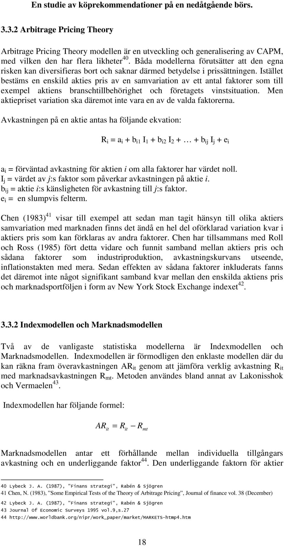 Istället bestäms en enskild akties pris av en samvariation av ett antal faktorer som till exempel aktiens branschtillbehörighet och företagets vinstsituation.