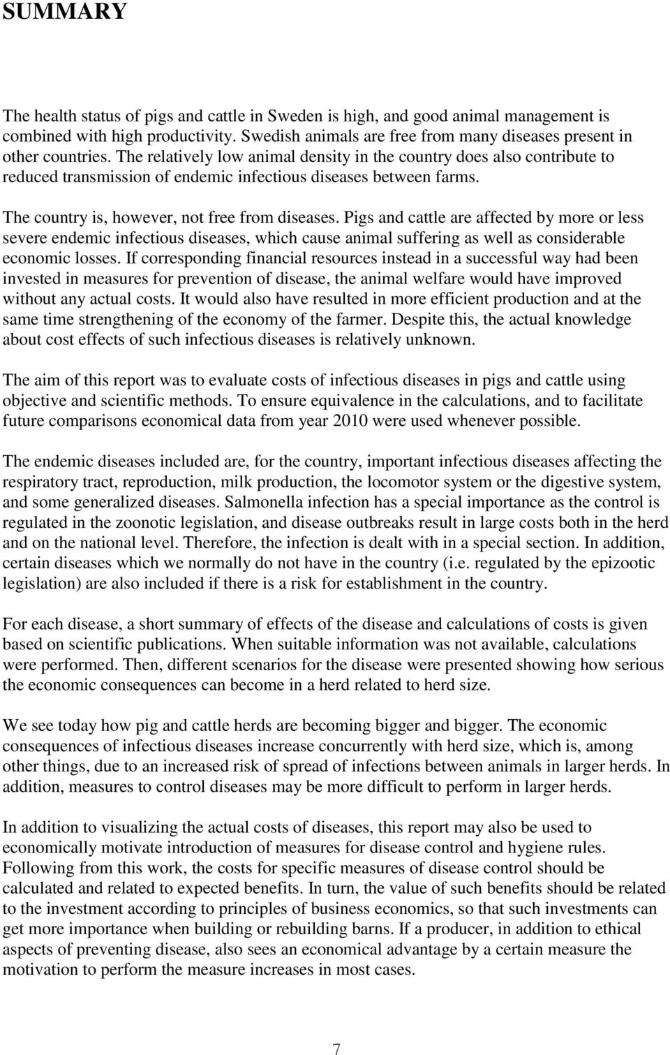 Pigs and cattle are affected by more or less severe endemic infectious diseases, which cause animal suffering as well as considerable economic losses.