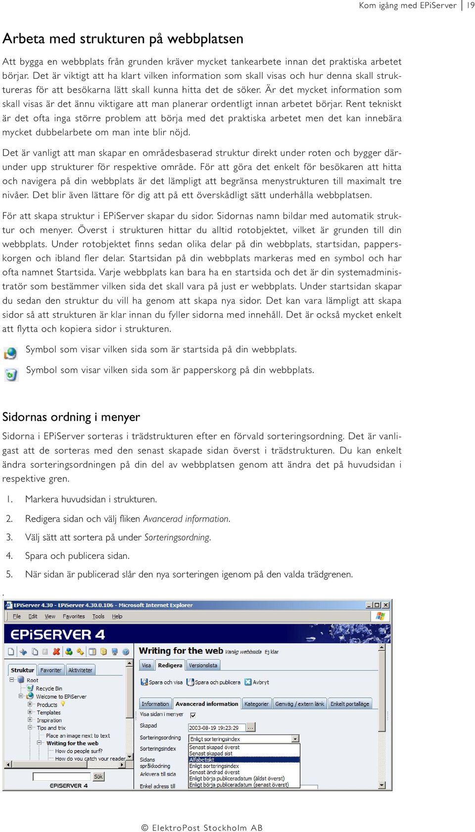 Är det mycket information som skall visas är det ännu viktigare att man planerar ordentligt innan arbetet börjar.