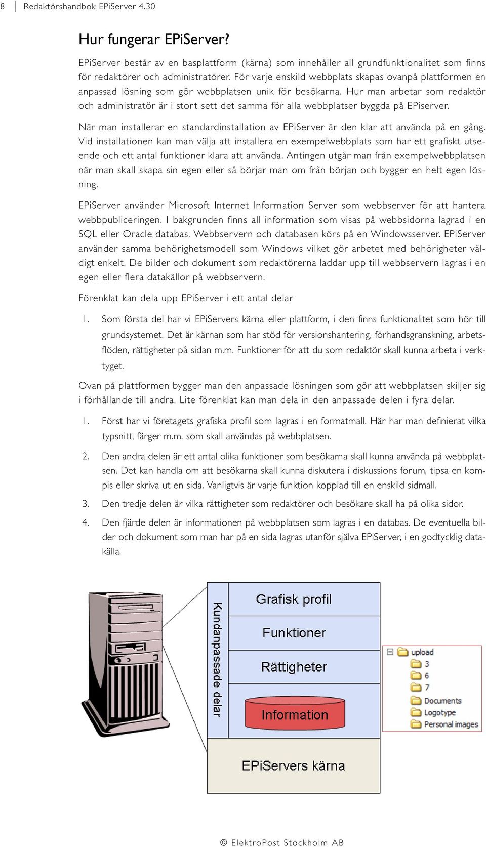 Hur man arbetar som redaktör och administratör är i stort sett det samma för alla webbplatser byggda på EPiserver.