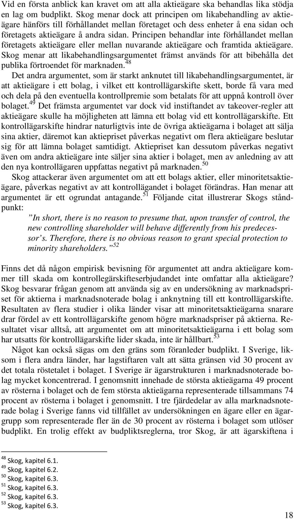 Principen behandlar inte förhållandet mellan företagets aktieägare eller mellan nuvarande aktieägare och framtida aktieägare.