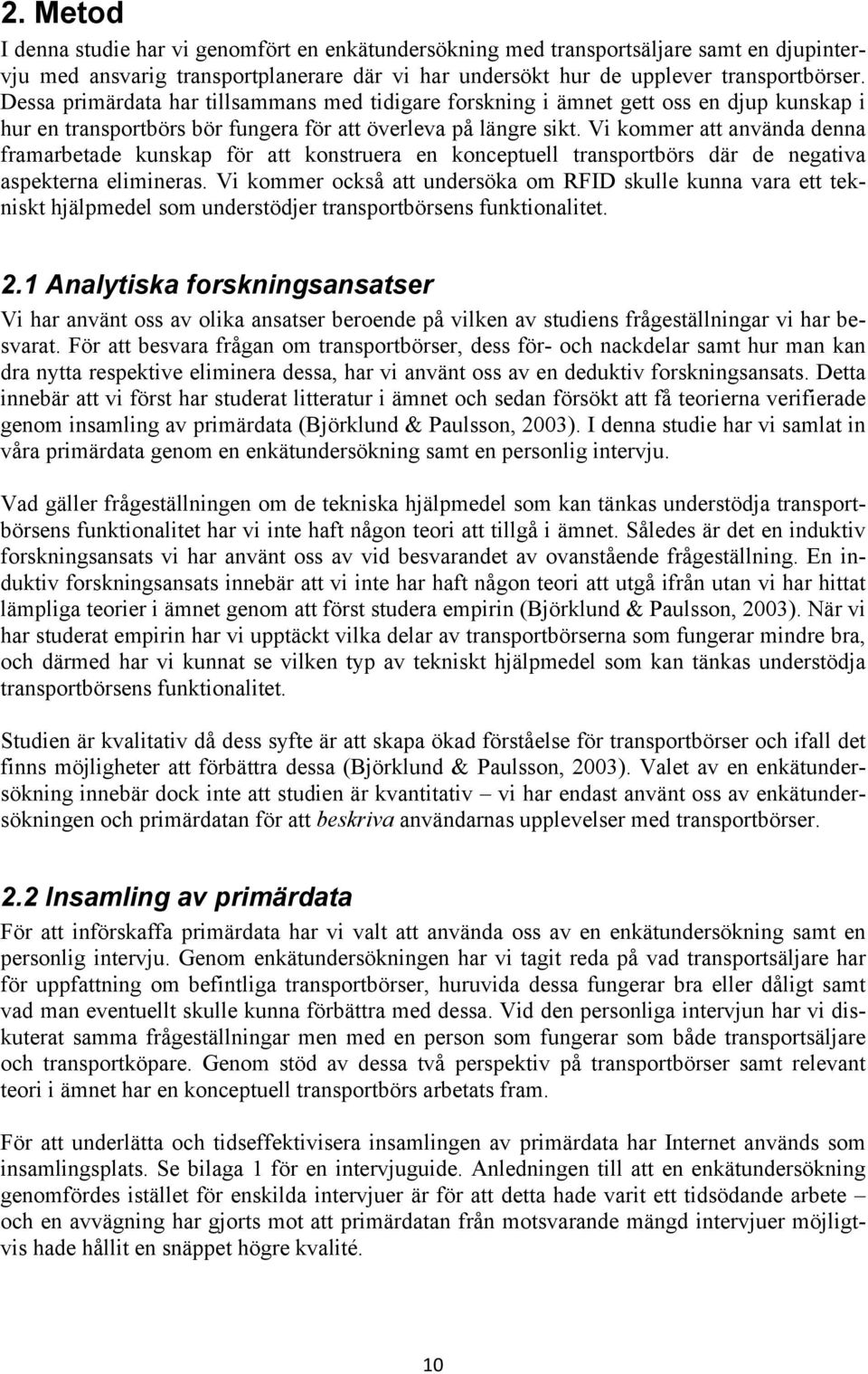 Vi kommer att använda denna framarbetade kunskap för att konstruera en konceptuell transportbörs där de negativa aspekterna elimineras.