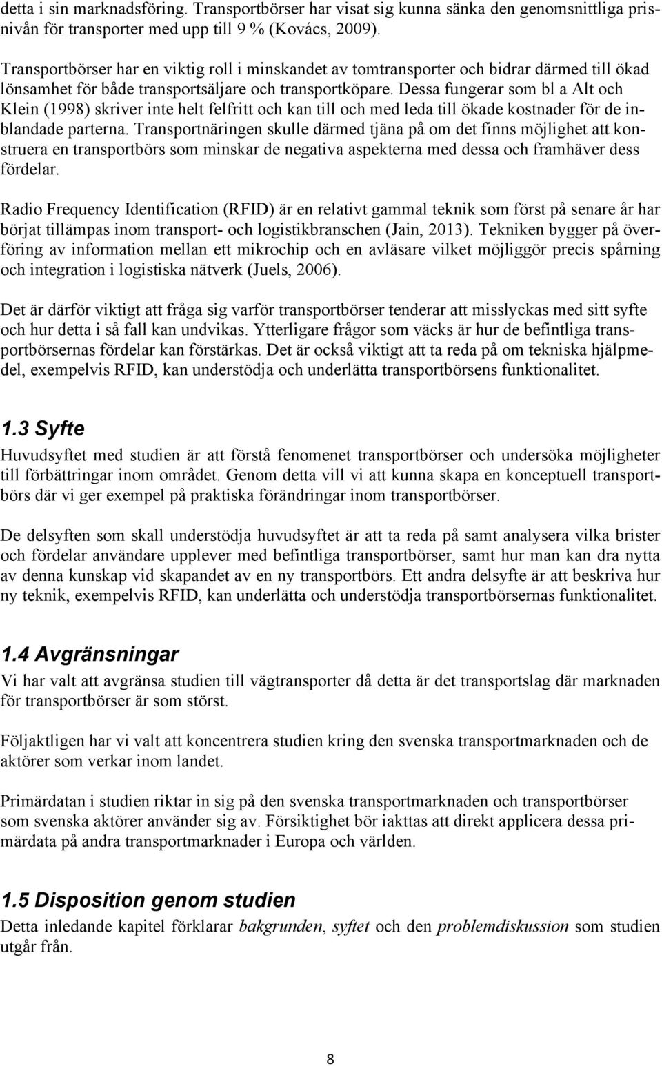 Dessa fungerar som bl a Alt och Klein (1998) skriver inte helt felfritt och kan till och med leda till ökade kostnader för de inblandade parterna.