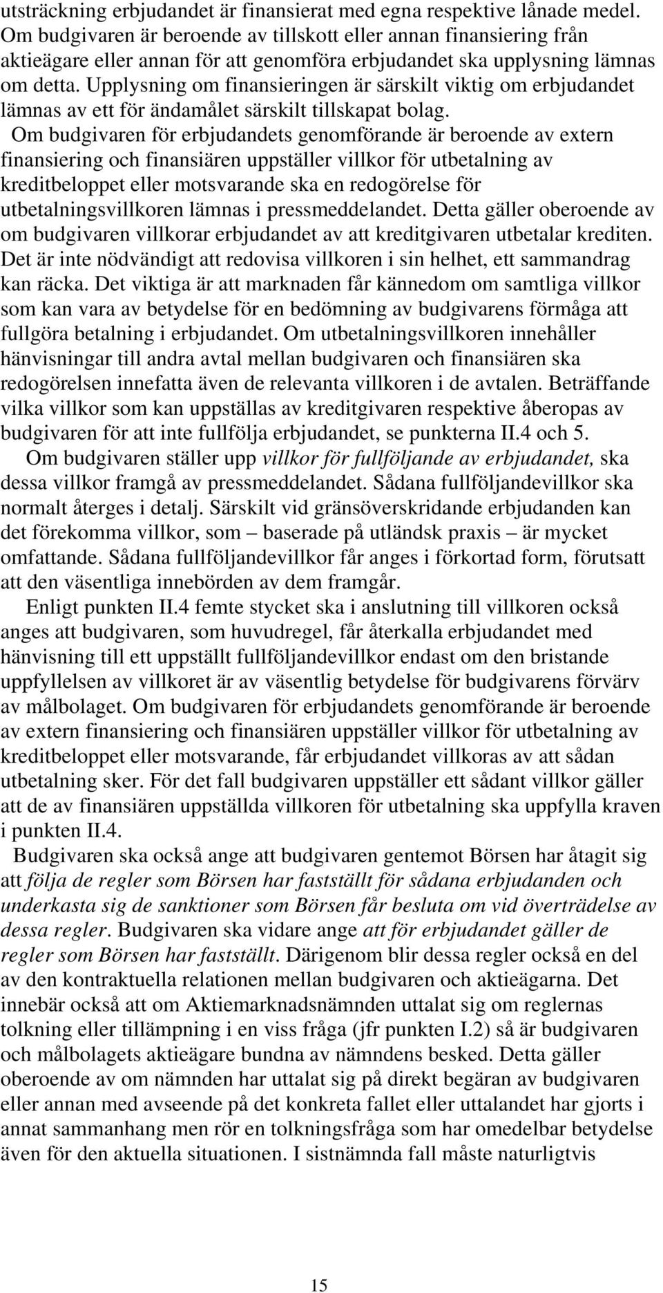 Upplysning om finansieringen är särskilt viktig om erbjudandet lämnas av ett för ändamålet särskilt tillskapat bolag.