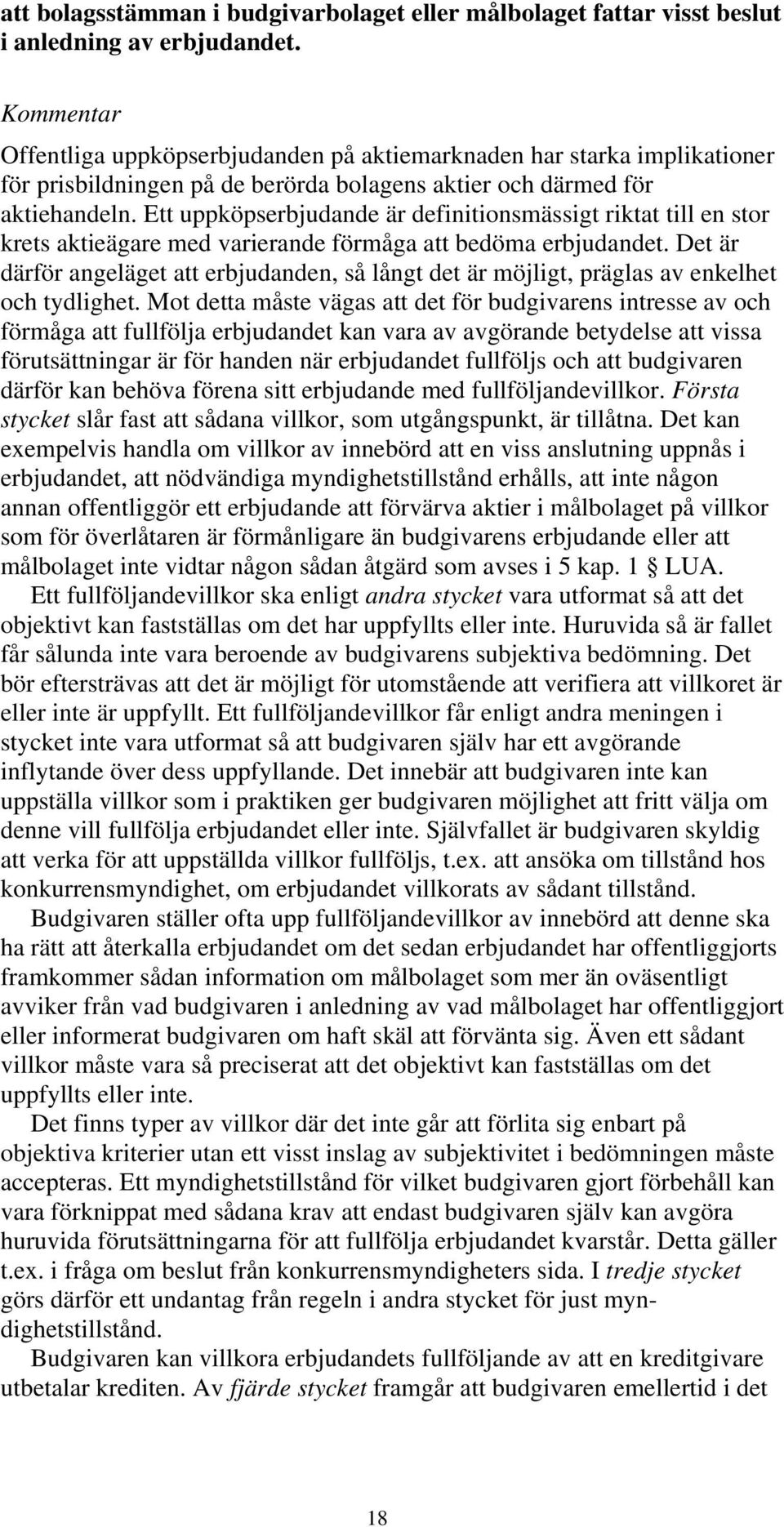 Ett uppköpserbjudande är definitionsmässigt riktat till en stor krets aktieägare med varierande förmåga att bedöma erbjudandet.