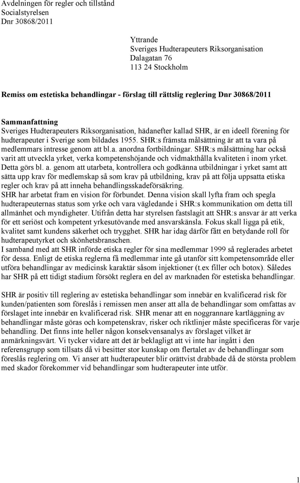 SHR:s främsta målsättning är att ta vara på medlemmars intresse genom att bl.a. anordna fortbildningar.