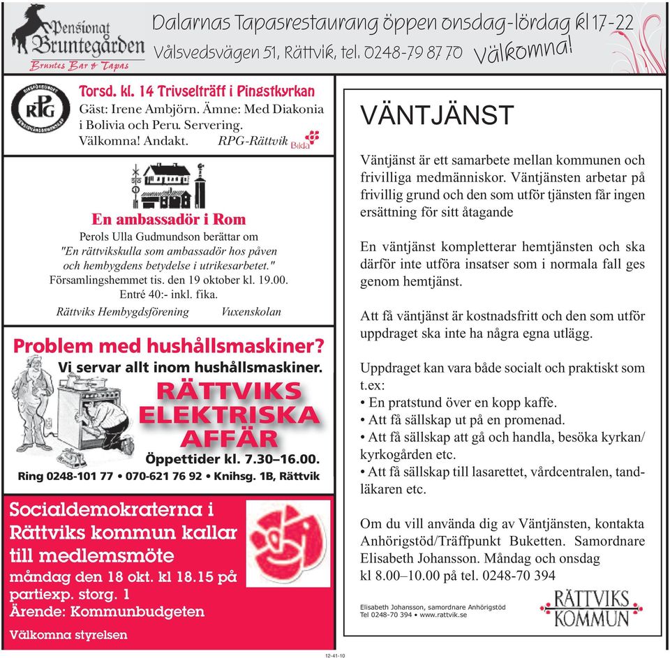 RPG-Rättvik En ambassadör i Rom Perols Ulla Gudmundson berättar om "En rättvikskulla som ambassadör hos påven och hembygdens betydelse i utrikesarbetet." Församlingshemmet tis. den 19 oktober kl. 19.00.