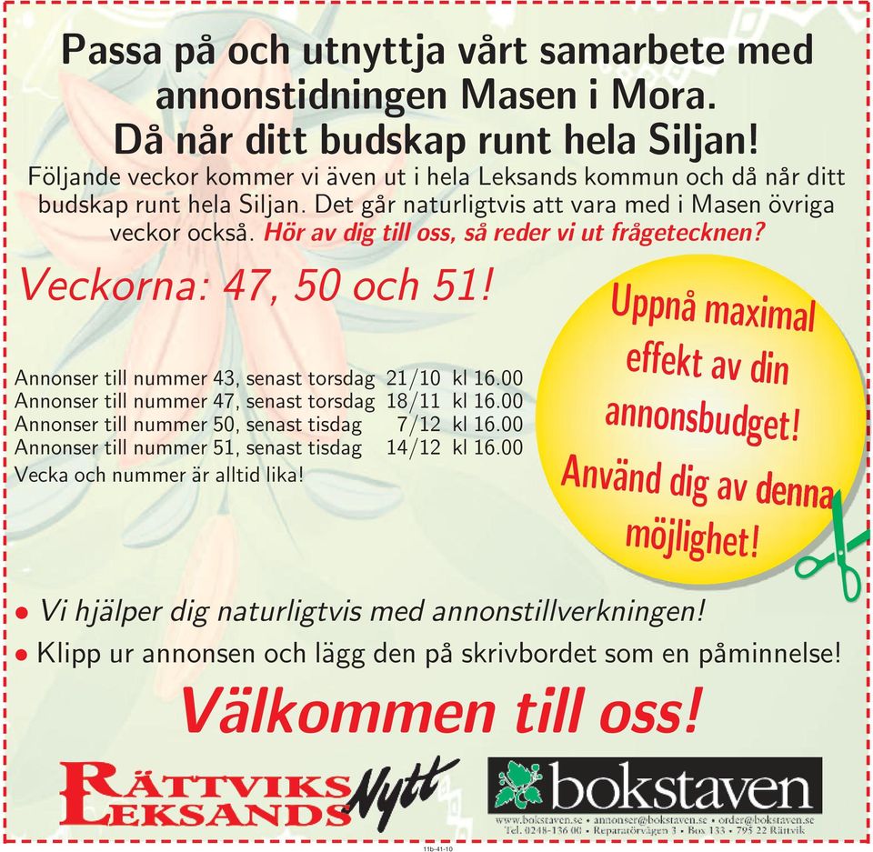 Hör av dig till oss, så reder vi ut frågetecknen? Veckorna: 47, 50 och 51! Annonser till nummer 43, senast torsdag 21/10 kl 16.00 Annonser till nummer 47, senast torsdag 18/11 kl 16.