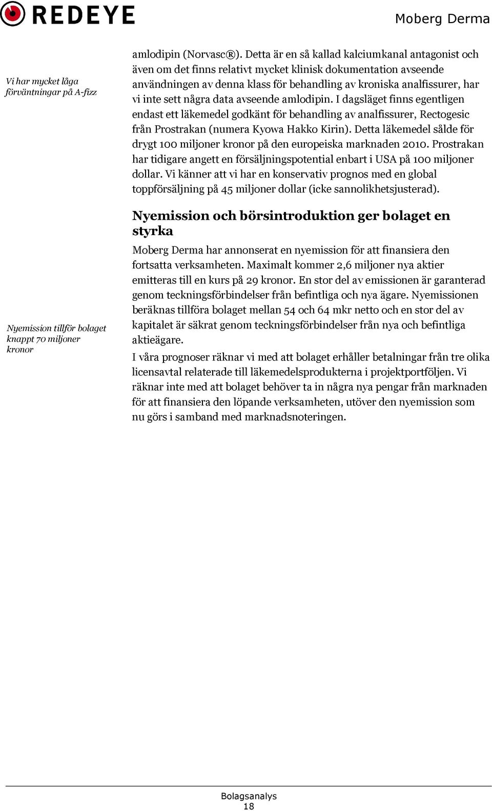 sett några data avseende amlodipin. I dagsläget finns egentligen endast ett läkemedel godkänt för behandling av analfissurer, Rectogesic från Prostrakan (numera Kyowa Hakko Kirin).