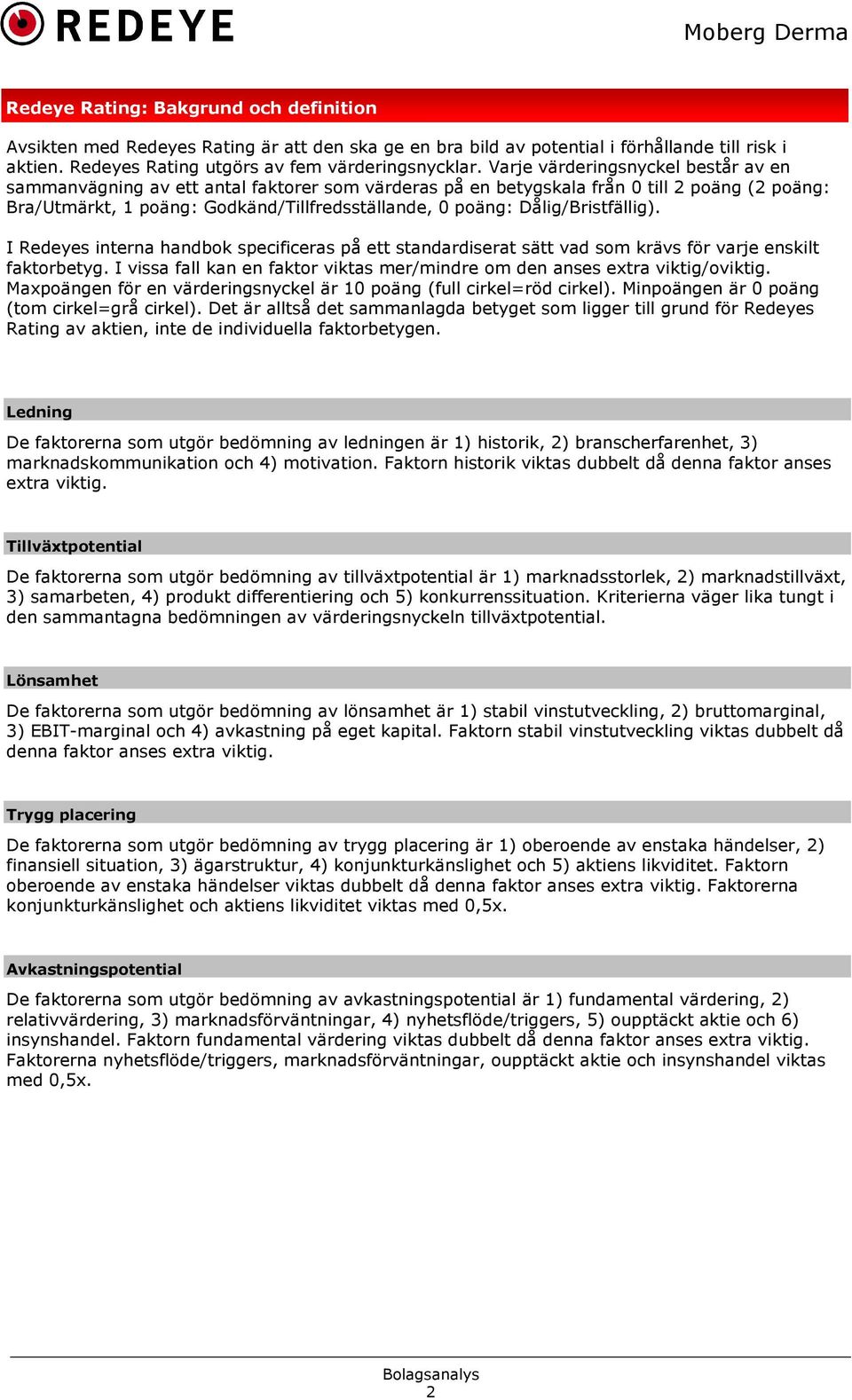 Dålig/Bristfällig). I Redeyes interna handbok specificeras på ett standardiserat sätt vad som krävs för varje enskilt faktorbetyg.