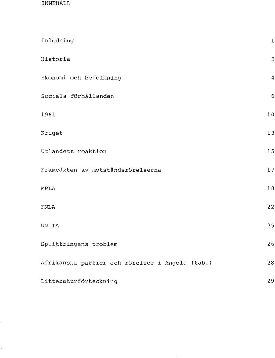 motståndsrörelserna 17 MPLA 18 FNLA 22 UNITA 25 Splittringens problem