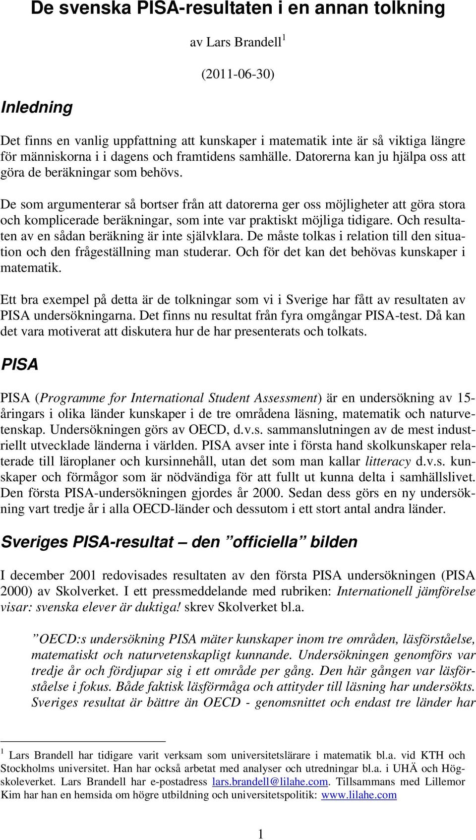 De som argumenterar så bortser från att datorerna ger oss möjligheter att göra stora och komplicerade beräkningar, som inte var praktiskt möjliga tidigare.