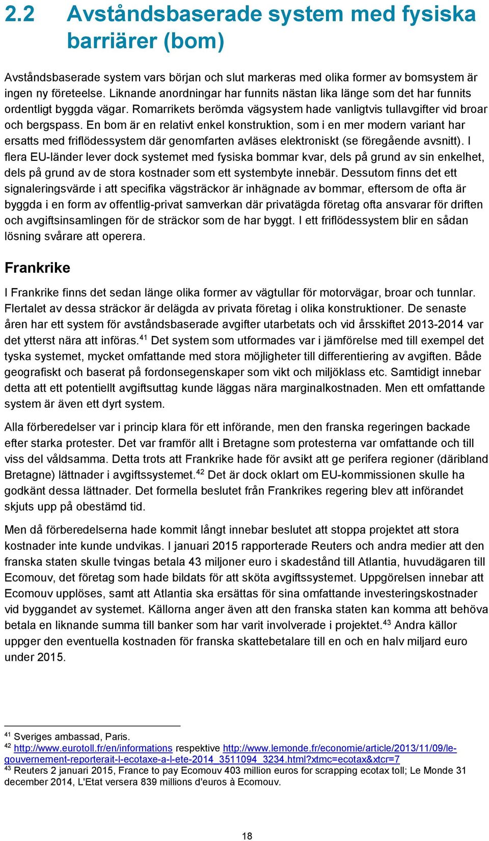 En bom är en relativt enkel konstruktion, som i en mer modern variant har ersatts med friflödessystem där genomfarten avläses elektroniskt (se föregående avsnitt).