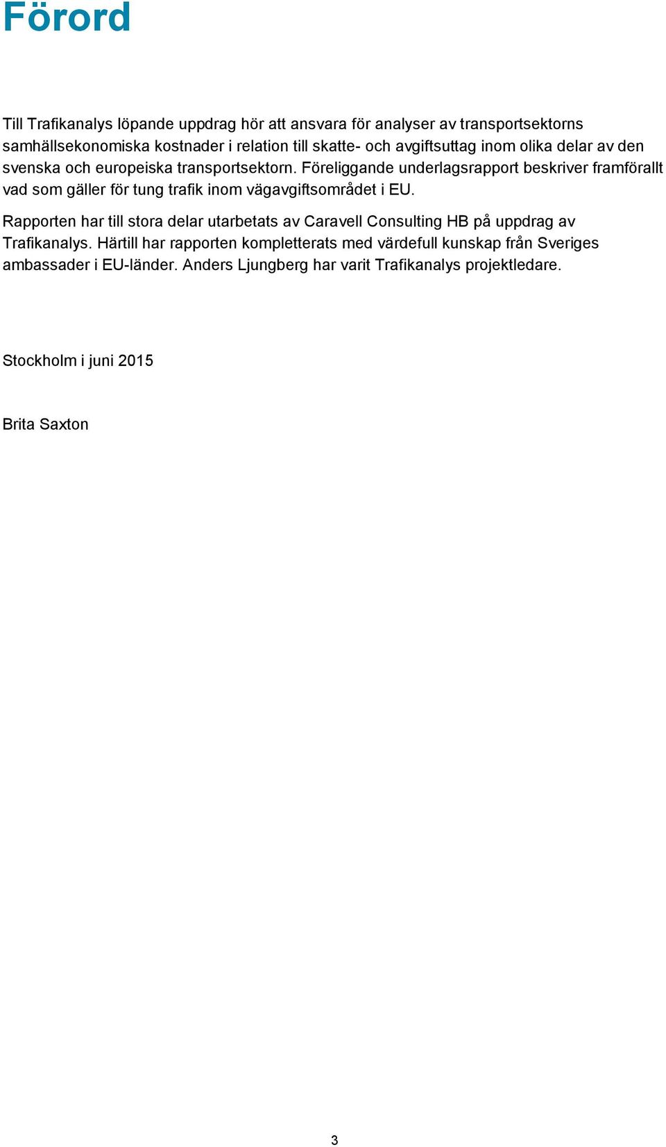 Föreliggande underlagsrapport beskriver framförallt vad som gäller för tung trafik inom vägavgiftsområdet i EU.