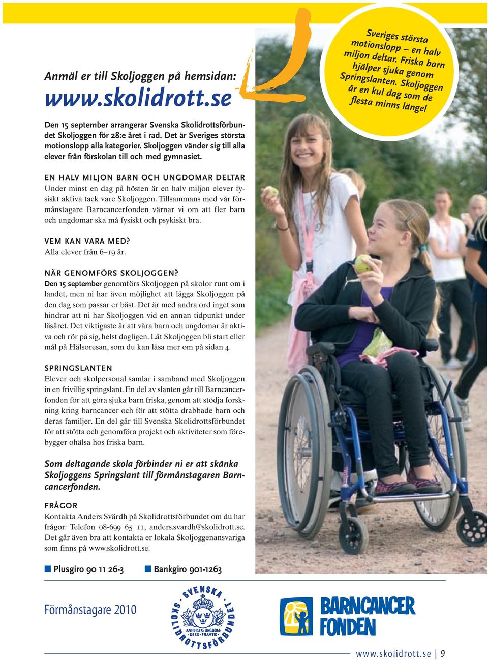 Skoljoggen vänder sig till alla elever från förskolan till och med gymnasiet.