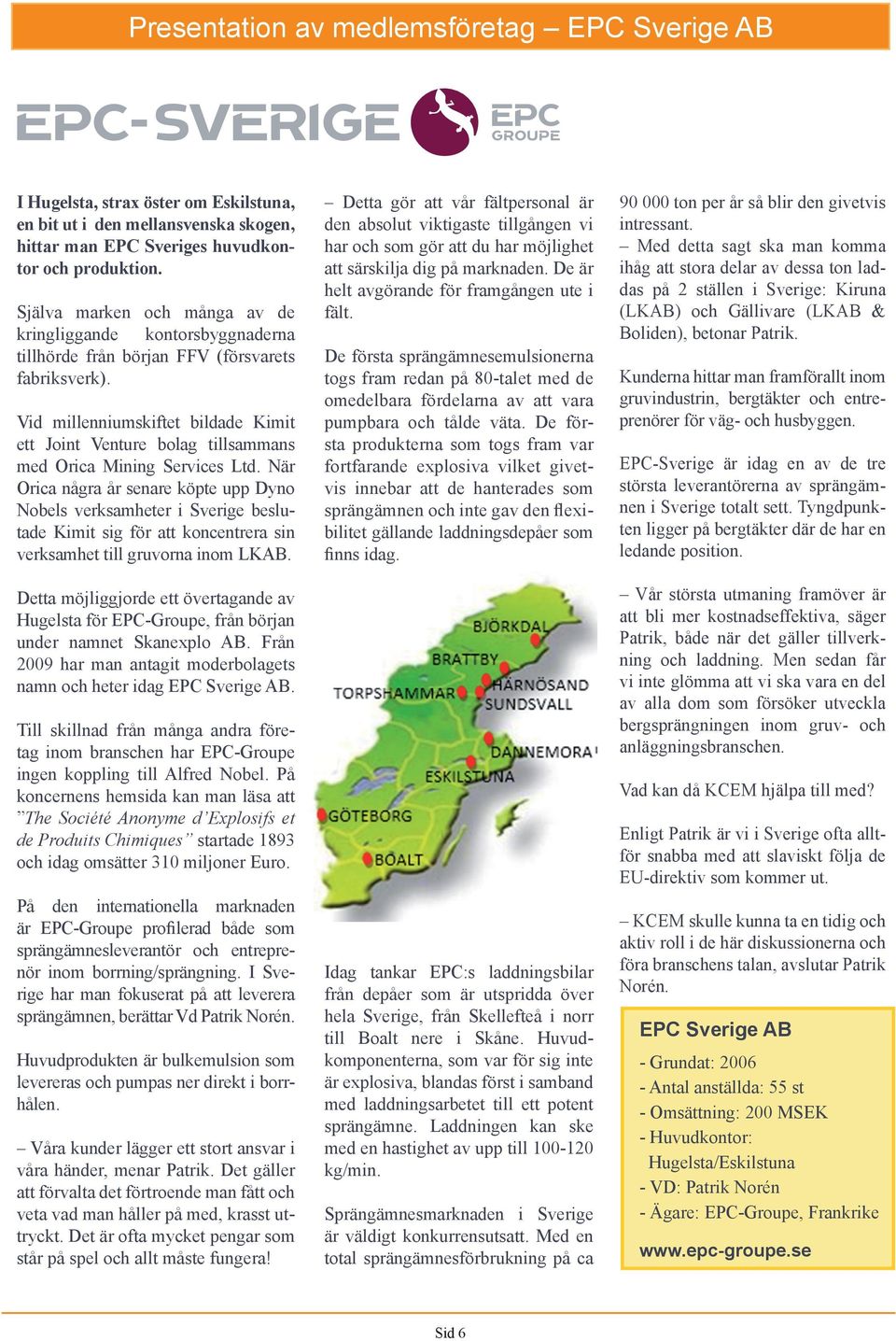 Vid millenniumskiftet bildade Kimit ett Joint Venture bolag tillsammans med Orica Mining Services Ltd.