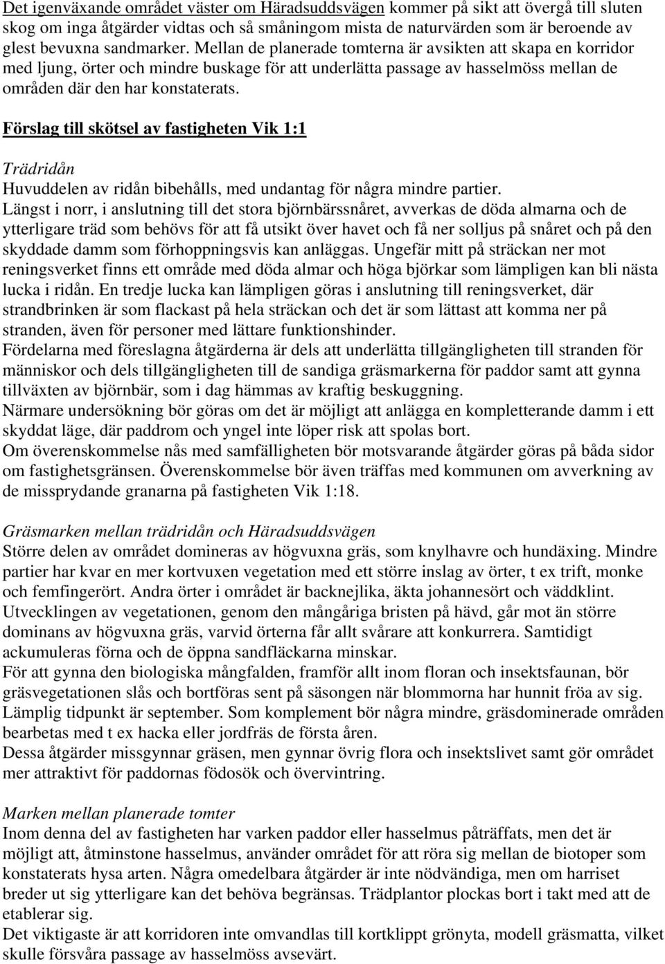 Förslag till skötsel av fastigheten Vik 1:1 Trädridån Huvuddelen av ridån bibehålls, med undantag för några mindre partier.