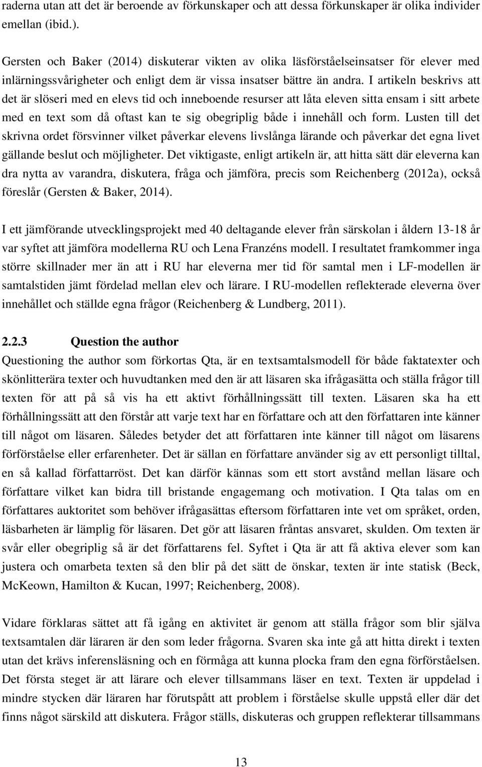 I artikeln beskrivs att det är slöseri med en elevs tid och inneboende resurser att låta eleven sitta ensam i sitt arbete med en text som då oftast kan te sig obegriplig både i innehåll och form.