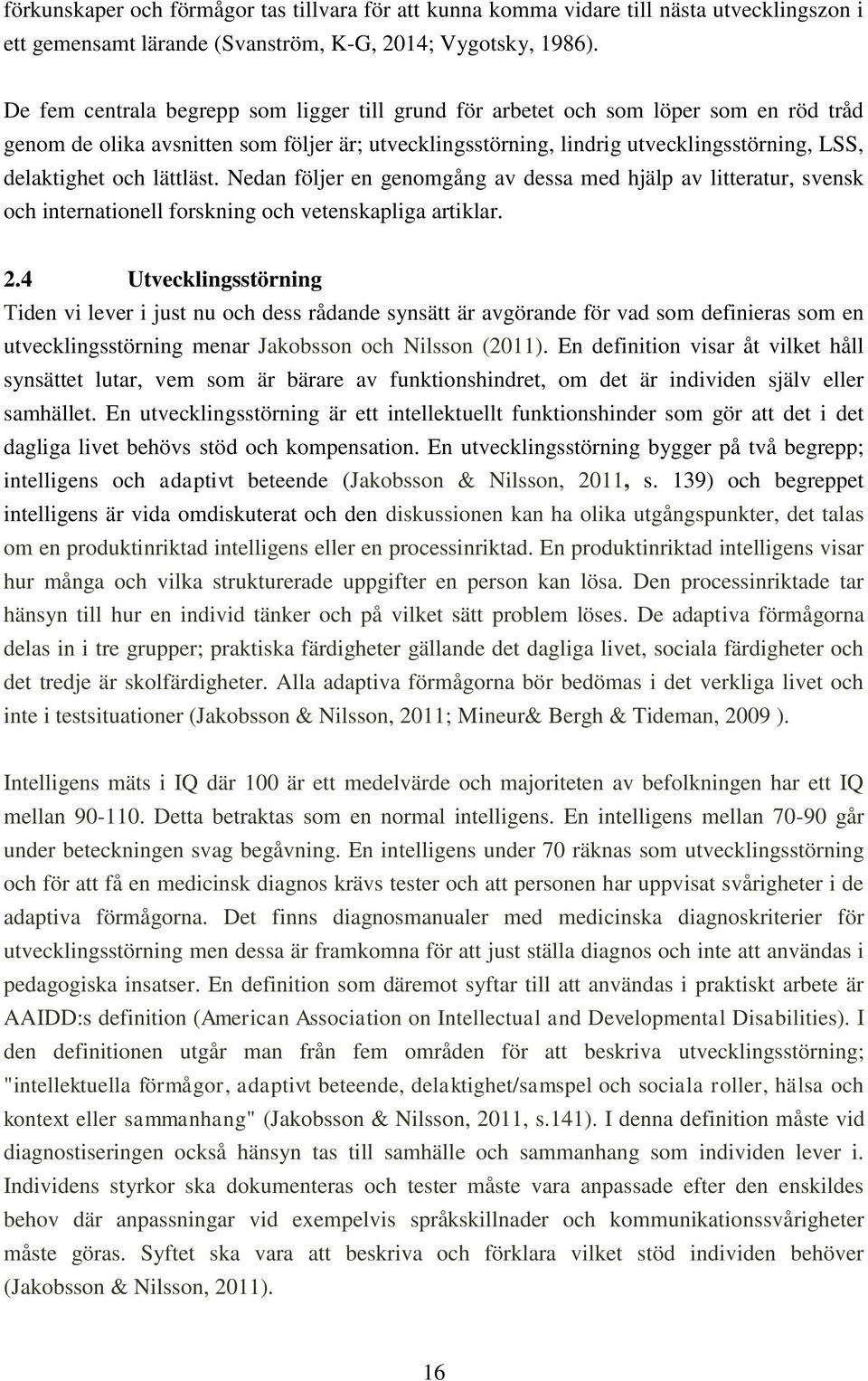 lättläst. Nedan följer en genomgång av dessa med hjälp av litteratur, svensk och internationell forskning och vetenskapliga artiklar. 2.