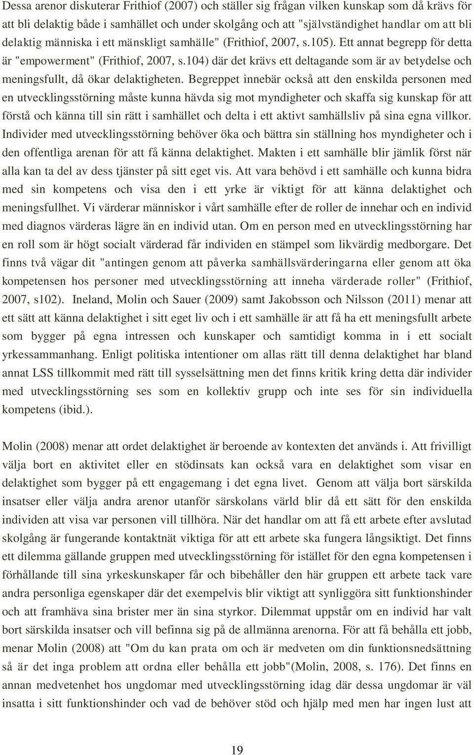 104) där det krävs ett deltagande som är av betydelse och meningsfullt, då ökar delaktigheten.