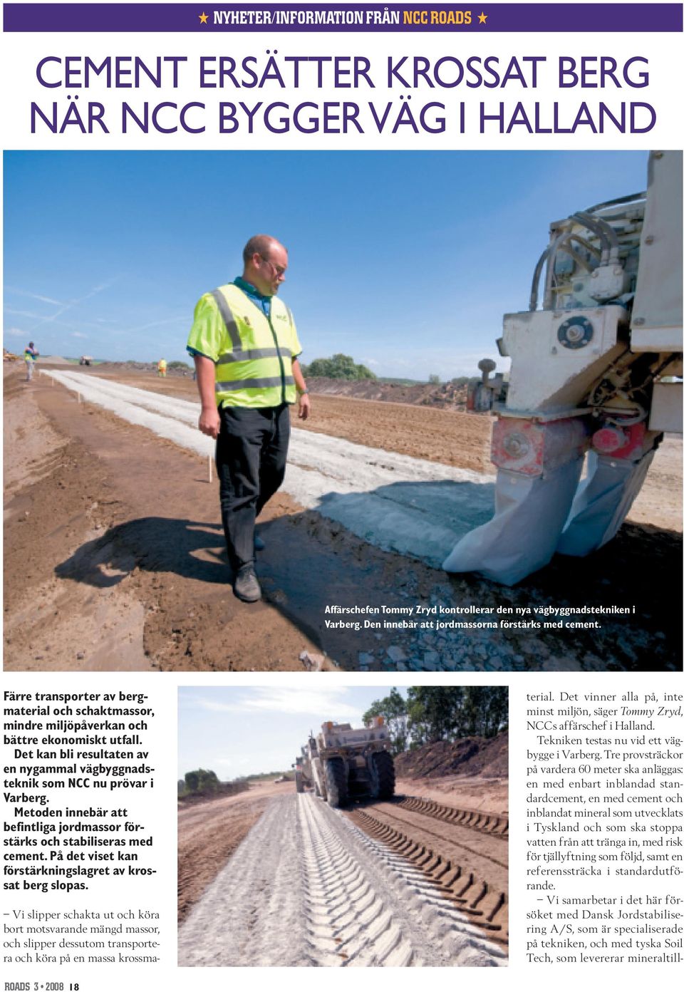 Det kan bli resultaten av en nygammal vägbyggnadsteknik som NCC nu prövar i Varberg. Metoden innebär att befintliga jordmassor förstärks och stabiliseras med cement.