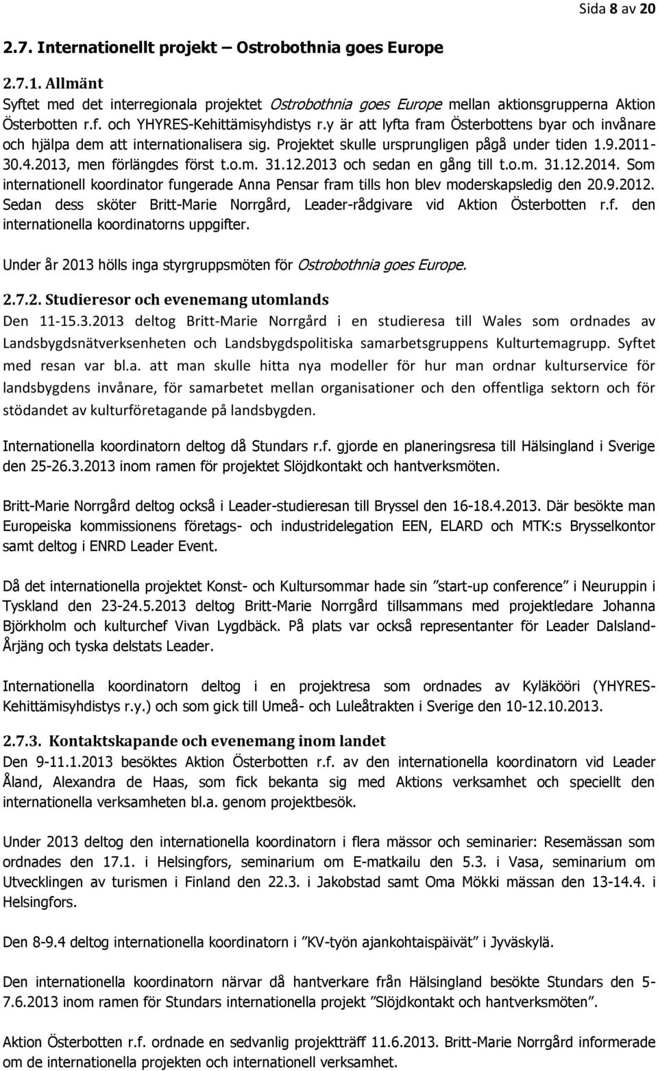 2013 och sedan en gång till t.o.m. 31.12.2014. Som internationell koordinator fungerade Anna Pensar fram tills hon blev moderskapsledig den 20.9.2012.