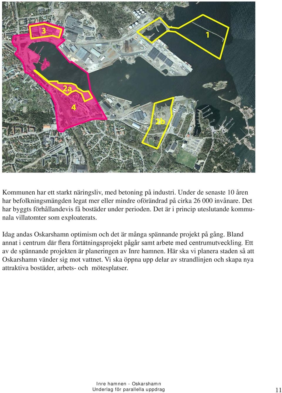 Idag andas Oskarshamn optimism och det är många spännande projekt på gång. Bland annat i centrum där flera förtätningsprojekt pågår samt arbete med centrumutveckling.