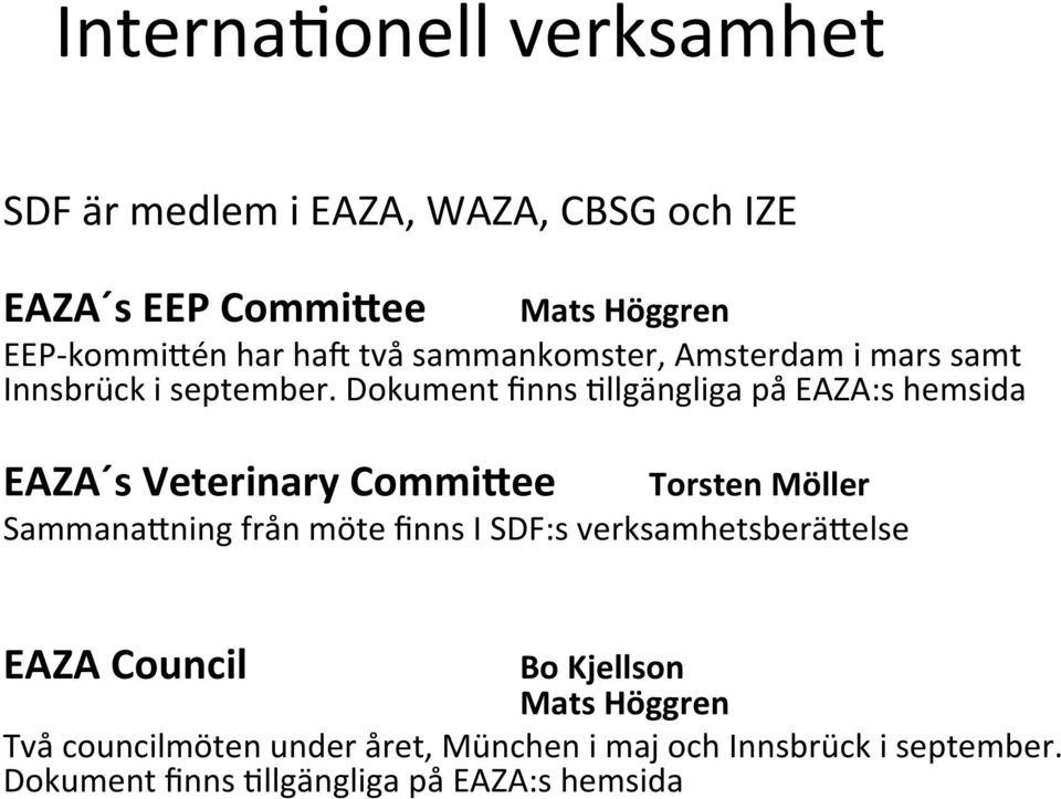 Dokument finns Ollgängliga på EAZA:s hemsida EAZA s Veterinary Commi=ee Torsten Möller SammanaSning från möte finns I