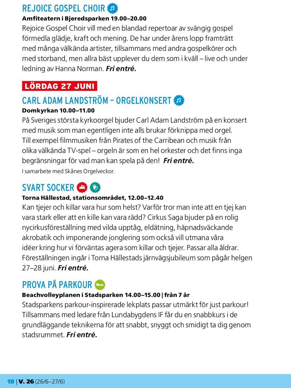 Fri entré. LÖRDAG 27 JUNI CARL ADAM LANDSTRÖM ORGELKONSERT M Domkyrkan 10.00 11.