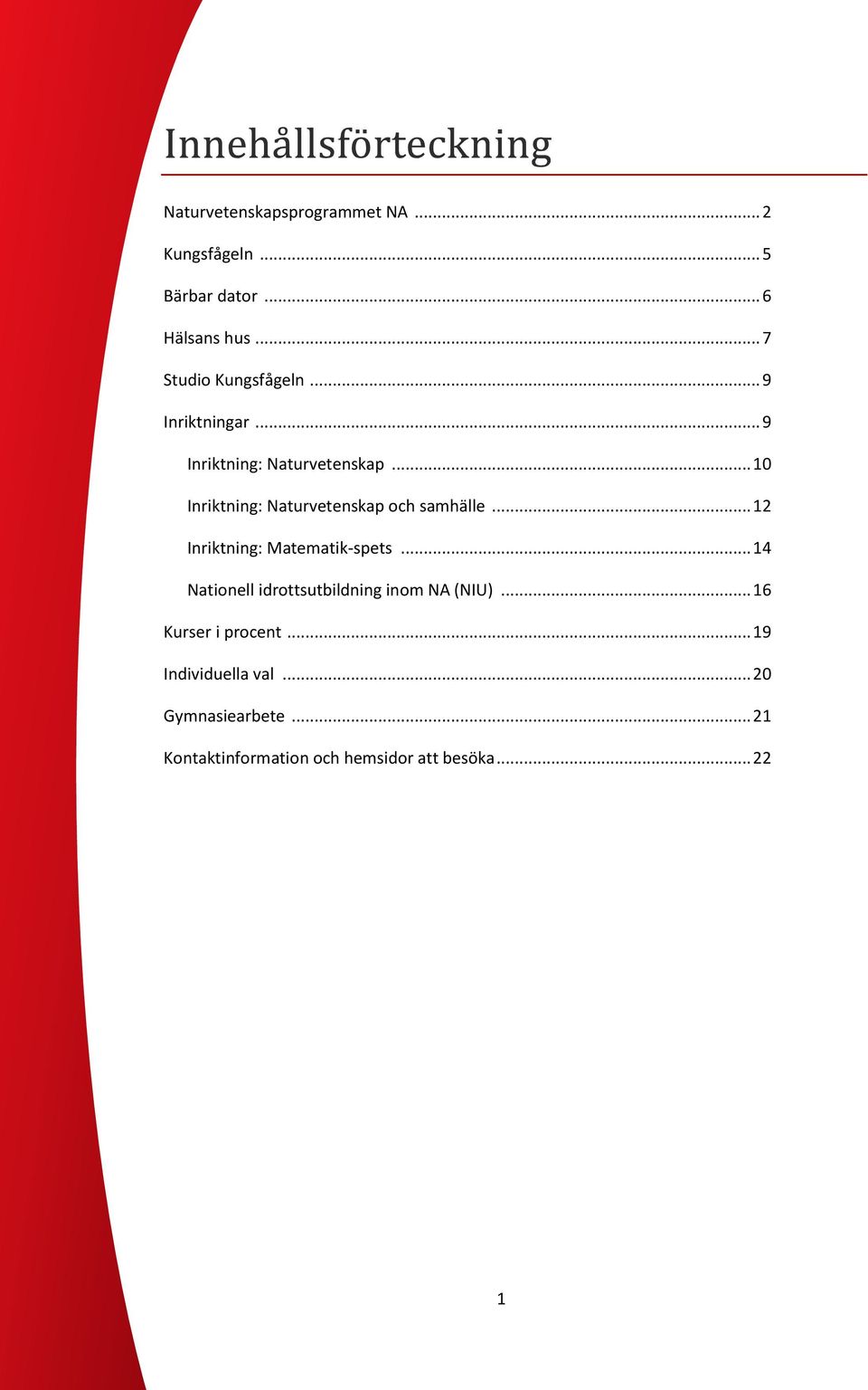 .. 10 Inriktning: Naturvetenskap och samhälle... 12 Inriktning: Matematik-spets.