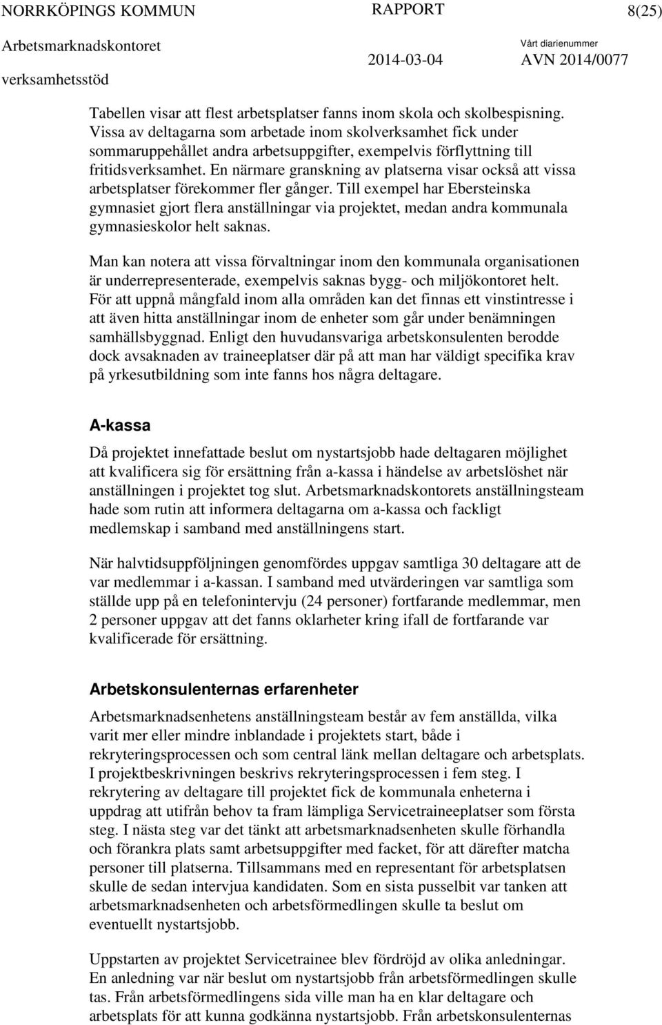 En närmare granskning av platserna visar också att vissa arbetsplatser förekommer fler gånger.