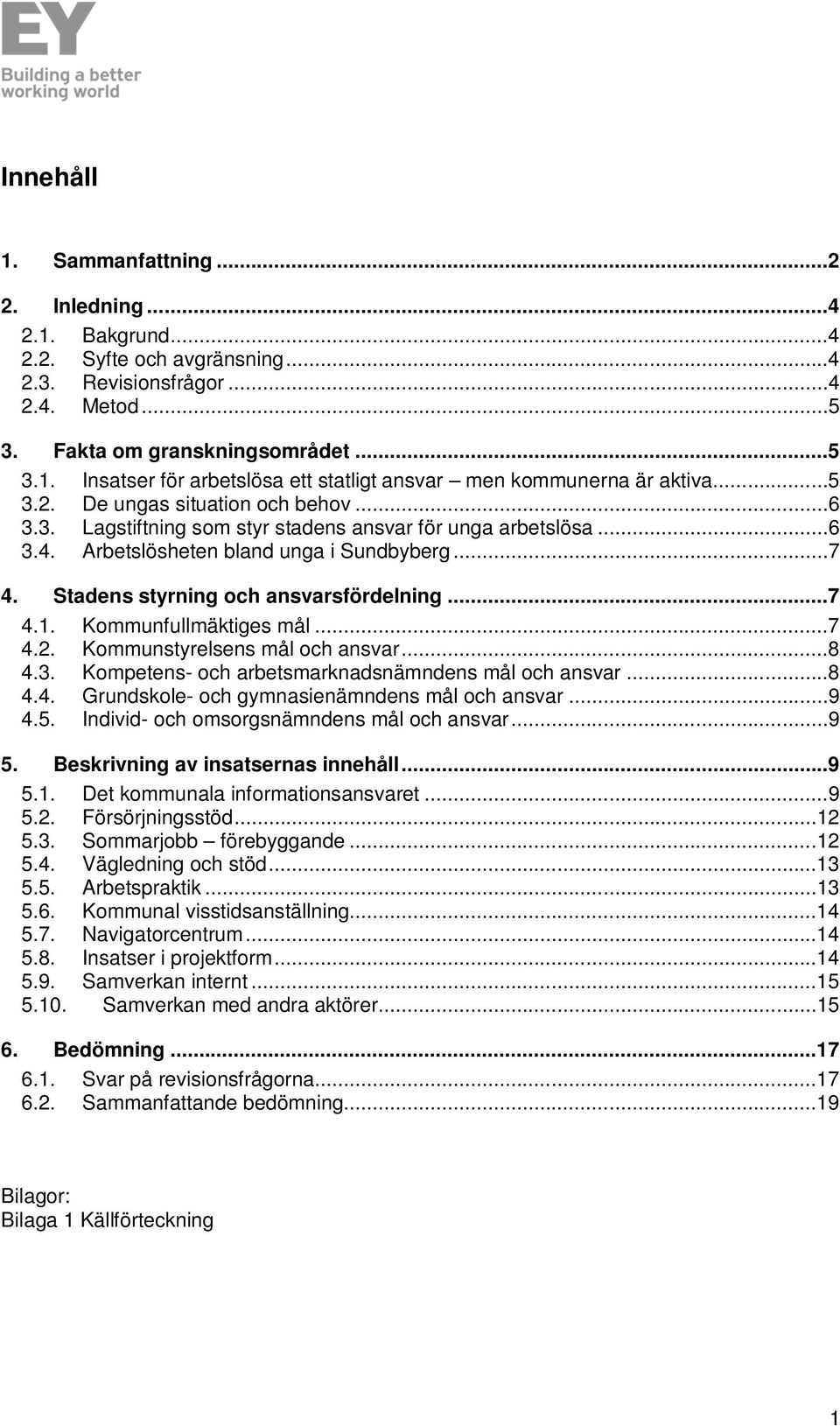 ..7 4.1. Kommunfullmäktiges mål...7 4.2. Kommunstyrelsens mål och ansvar...8 4.3. Kompetens- och arbetsmarknadsnämndens mål och ansvar...8 4.4. Grundskole- och gymnasienämndens mål och ansvar...9 4.5.