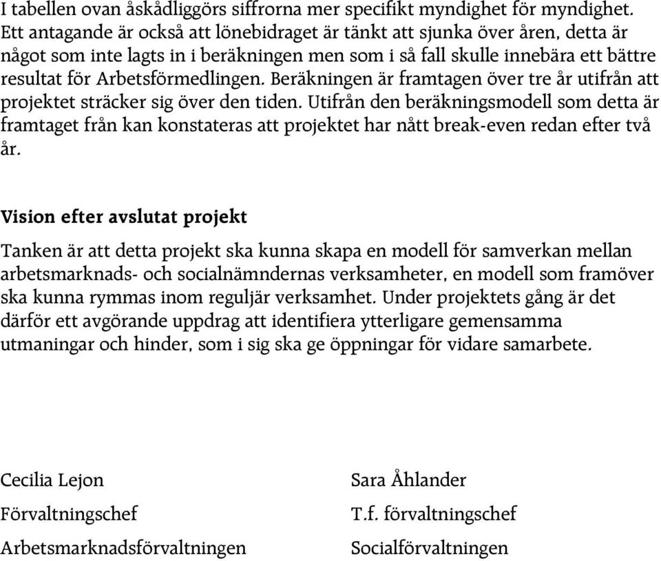 Beräkningen är framtagen över tre år utifrån att projektet sträcker sig över den tiden.