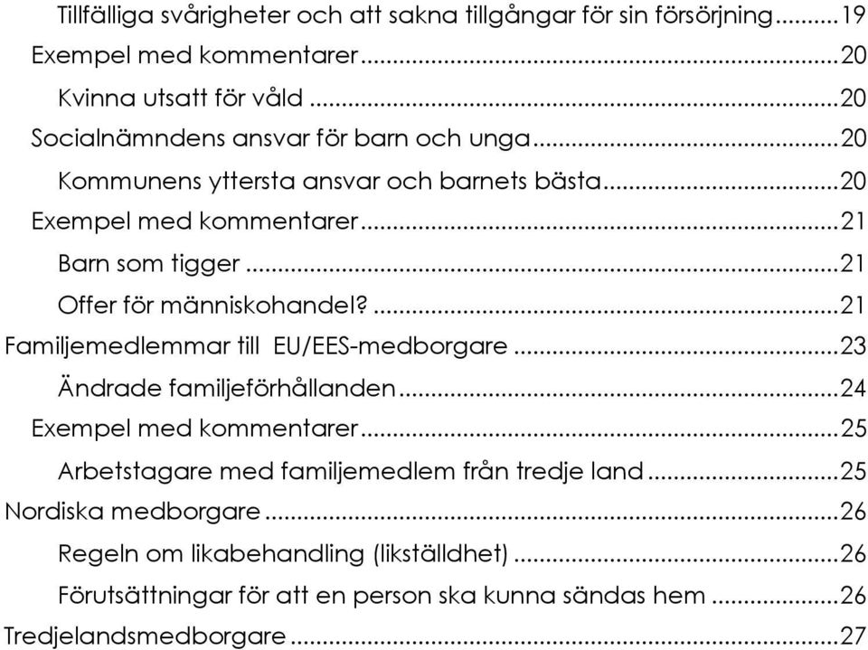 .. 21 Offer för människohandel?... 21 Familjemedlemmar till EU/EES-medborgare... 23 Ändrade familjeförhållanden... 24 Exempel med kommentarer.