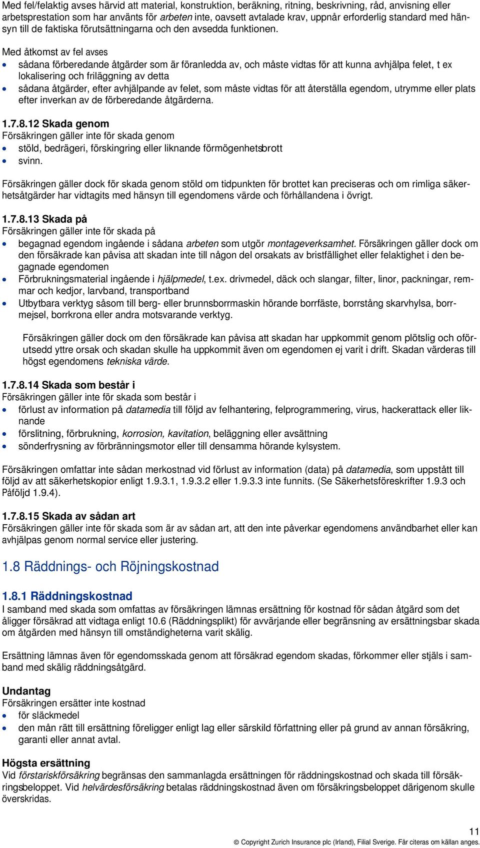 Med åtkomst av fel avses sådana förberedande åtgärder som är föranledda av, och måste vidtas för att kunna avhjälpa felet, t ex lokalisering och friläggning av detta sådana åtgärder, efter