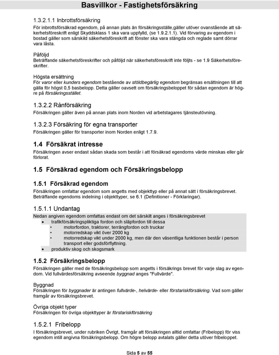 Påföljd Beträffande säkerhetsföreskrifter och påföljd när säkerhetsföreskrift inte följts - se 1.9 Säkerhetsföreskrifter.