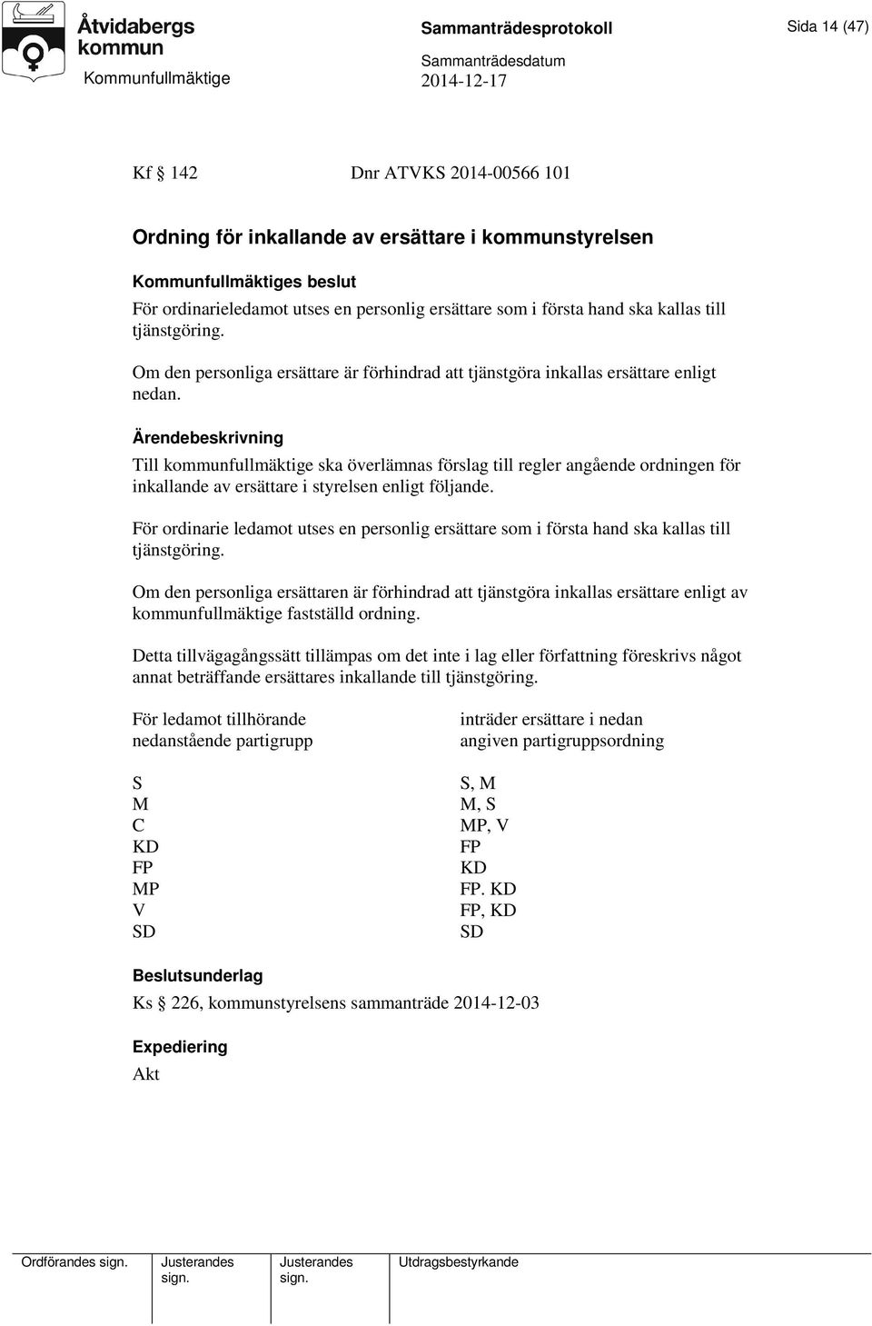 Till kommunfullmäktige ska överlämnas förslag till regler angående ordningen för inkallande av ersättare i styrelsen enligt följande.