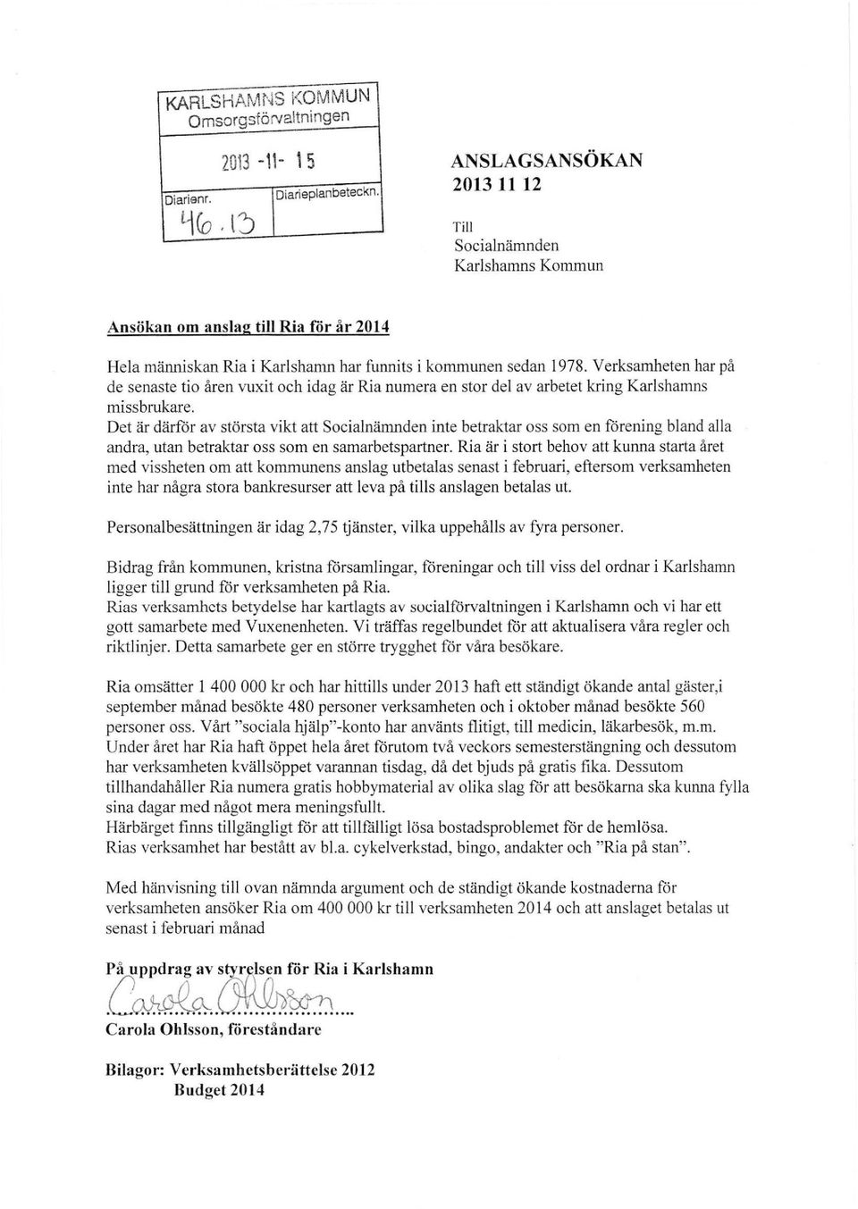 Verksamheten har på de senaste tio åren vuxit och idag är Ria numera en stor del av arbetet kring Karlshamns miss brukare.