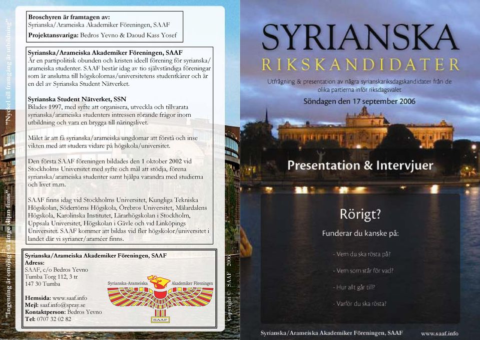 SAAF består idag av tio självständiga föreningar som är anslutna till högskolornas/universitetens studentkårer och är en del av Syrianska Student Nätverket.