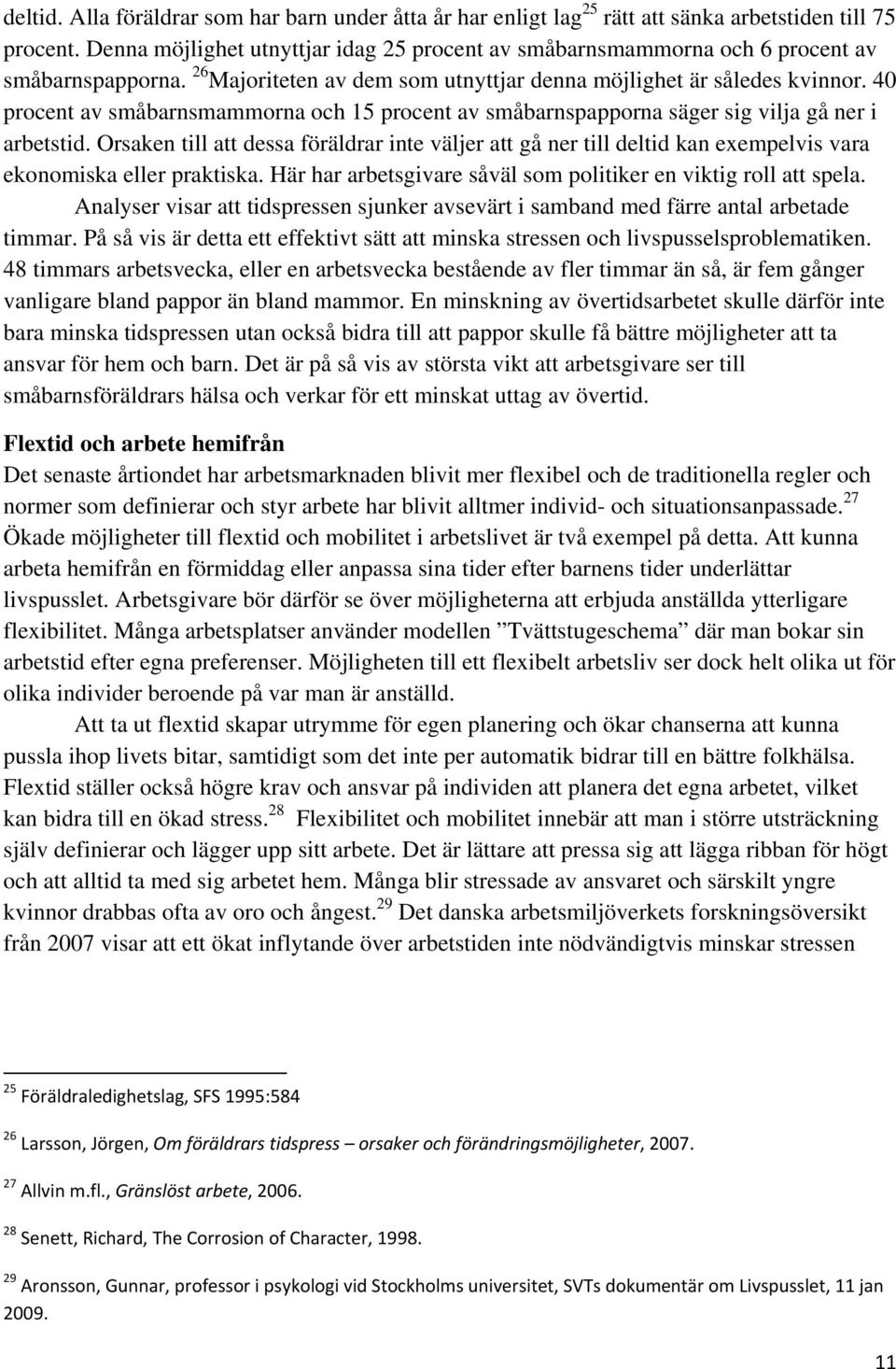 40 procent av småbarnsmammorna och 15 procent av småbarnspapporna säger sig vilja gå ner i arbetstid.