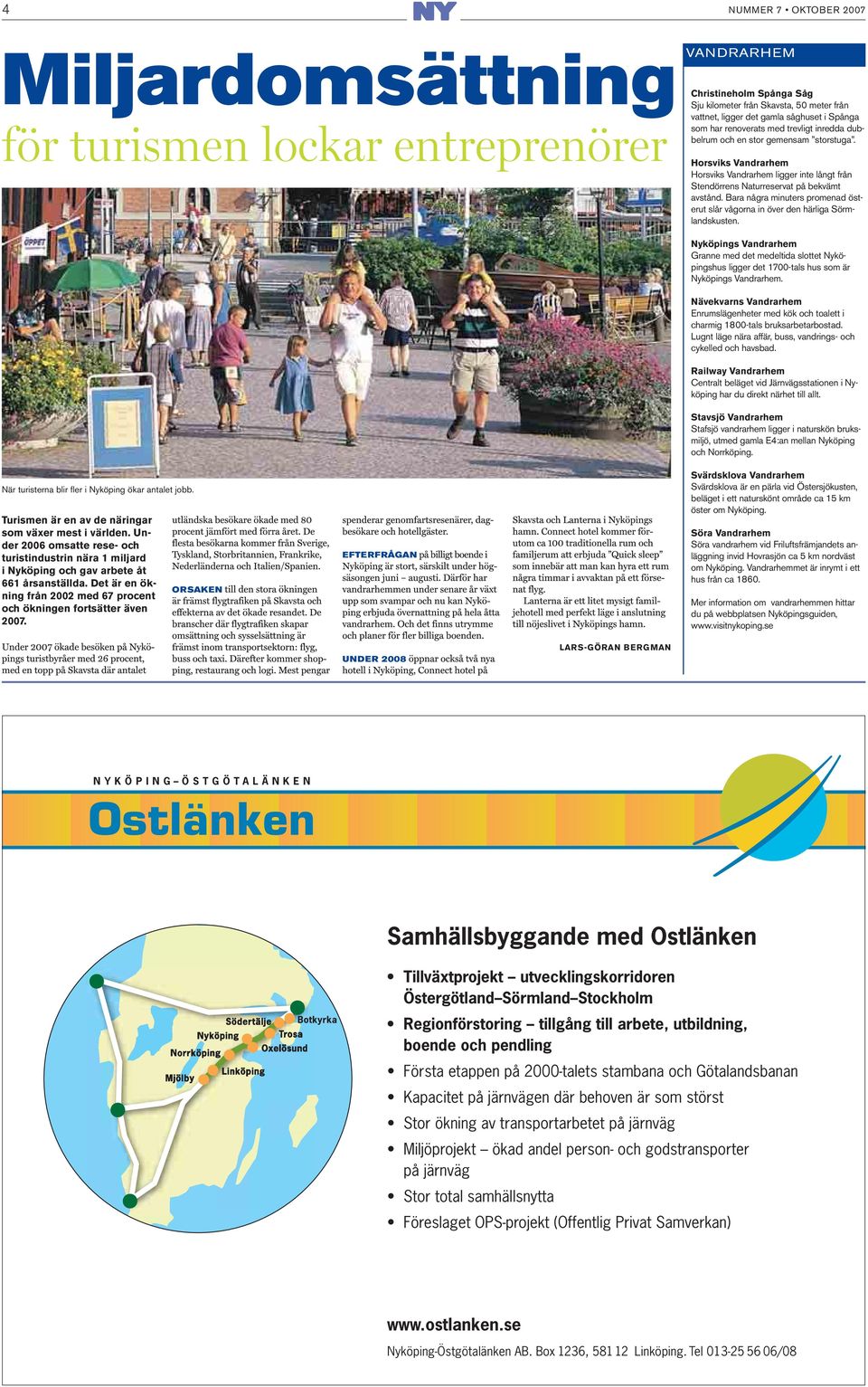 Under 2006 omsatte rese- och turistindustrin nära 1 miljard i Nyköping och gav arbete åt 661 årsanställda. Det är en ökning från 2002 med 67 procent och ökningen fortsätter även 2007.