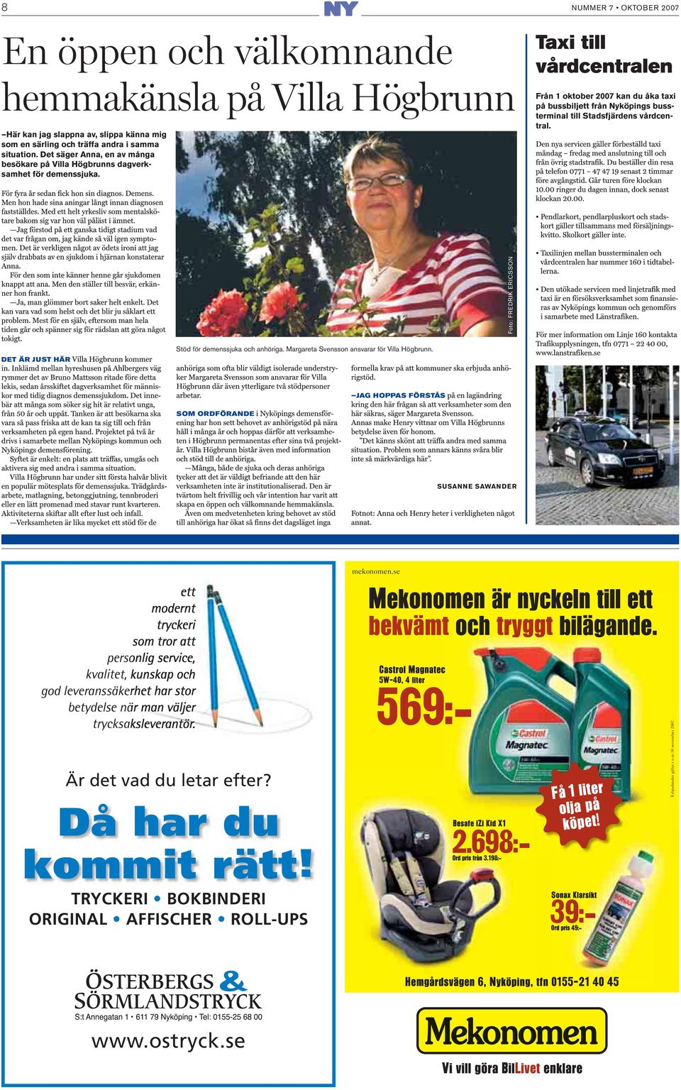 Från 1 oktober 2007 kan du åka taxi på bussbiljett från Nyköpings bussterminal till Stadsfjärdens vårdcentral. Foto: FREDRIK ERICSSON DET ÄR JUST HÄR Stöd för demenssjuka och anhöriga.