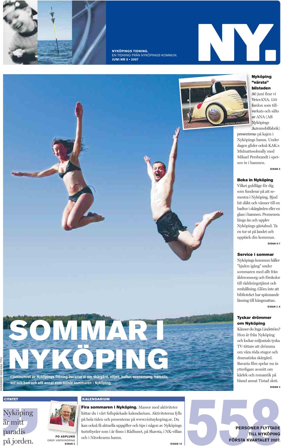 Tyskar drömmer om Nyköping Foto: PER-ERIK ADAMSSON NYKÖPING I juninumret av Nyköpings Tidning berättar vi om skärgård, nöjen, kultur,