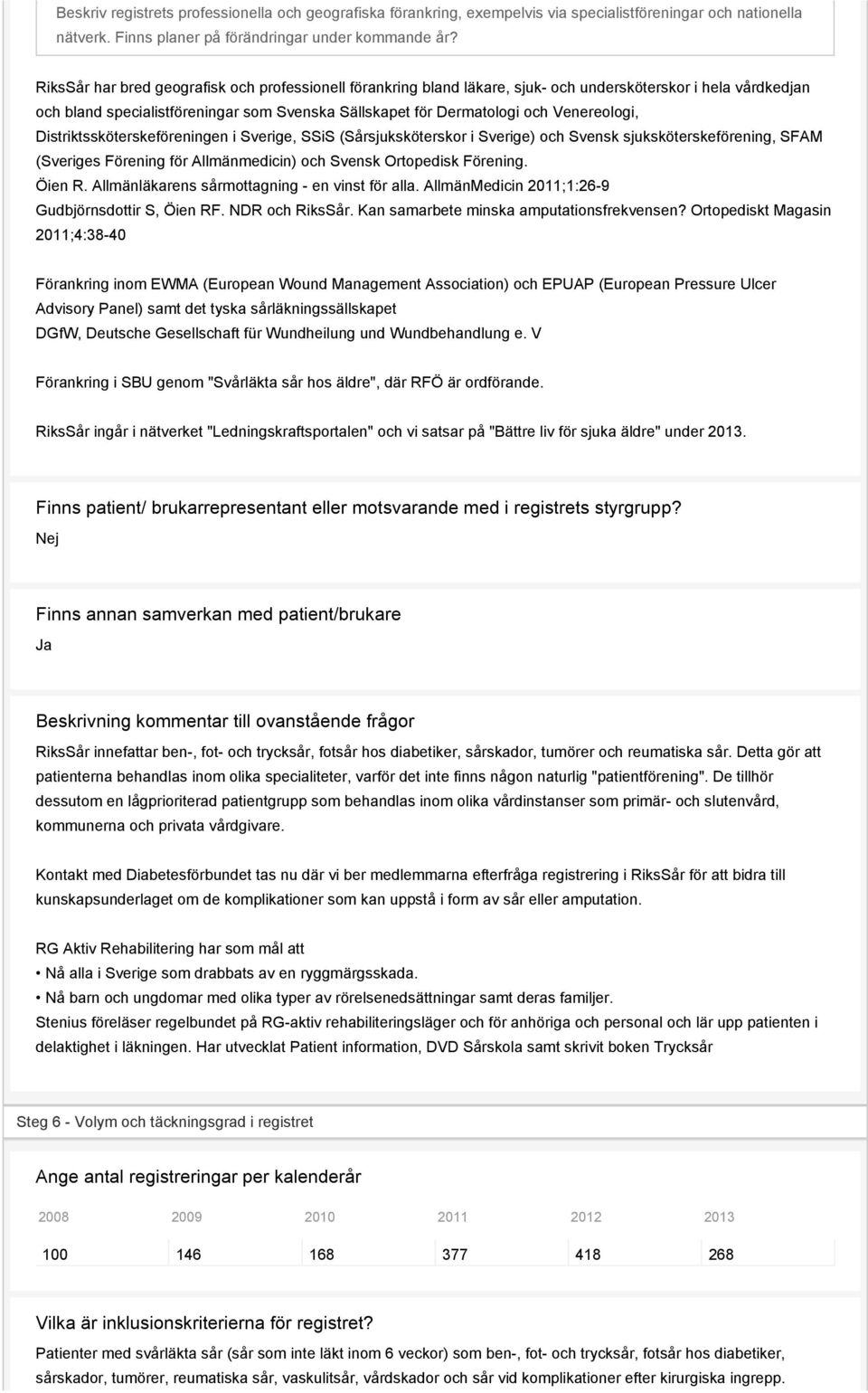 Venereologi, Distriktssköterskeföreningen i Sverige, SSiS (Sårsjuksköterskor i Sverige) och Svensk sjuksköterskeförening, SFAM (Sveriges Förening för Allmänmedicin) och Svensk Ortopedisk Förening.